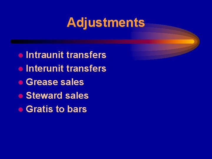Adjustments Intraunit transfers l Interunit transfers l Grease sales l Steward sales l Gratis