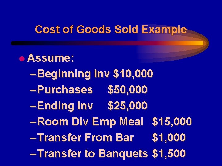 Cost of Goods Sold Example l Assume: – Beginning Inv $10, 000 – Purchases