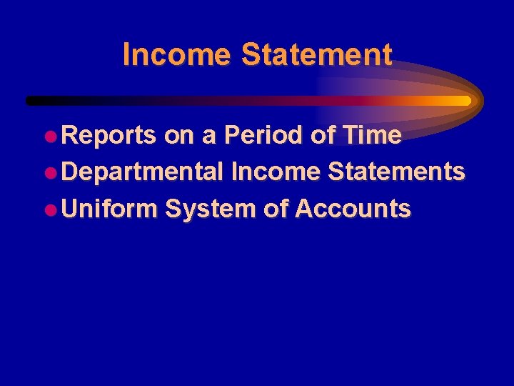 Income Statement l Reports on a Period of Time l Departmental Income Statements l