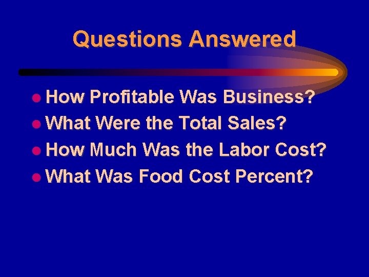 Questions Answered l How Profitable Was Business? l What Were the Total Sales? l