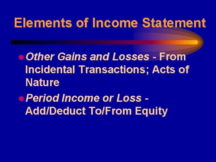 Elements of Income Statement l Other Gains and Losses - From Incidental Transactions; Acts