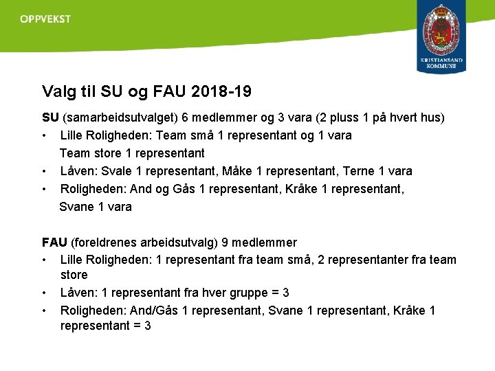 Valg til SU og FAU 2018 -19 SU (samarbeidsutvalget) 6 medlemmer og 3 vara