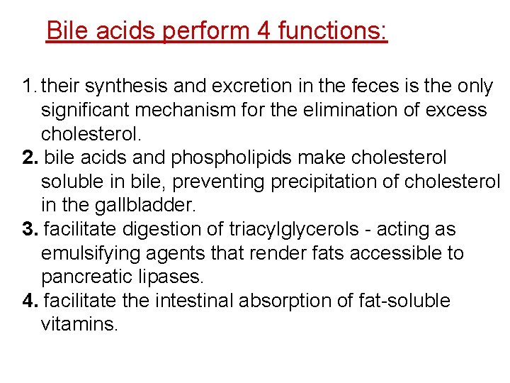 Bile acids perform 4 functions: 1. their synthesis and excretion in the feces is