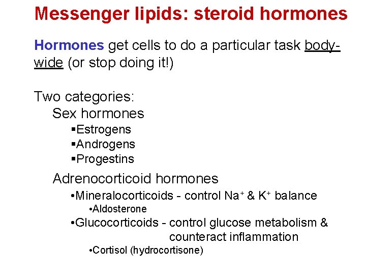 Messenger lipids: steroid hormones Hormones get cells to do a particular task bodywide (or