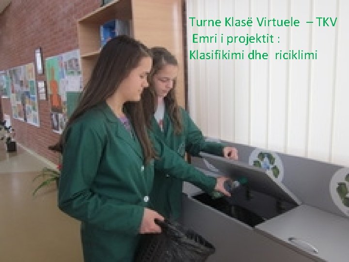 Turne Klasë Virtuele – TKV Emri i projektit : Klasifikimi dhe riciklimi 