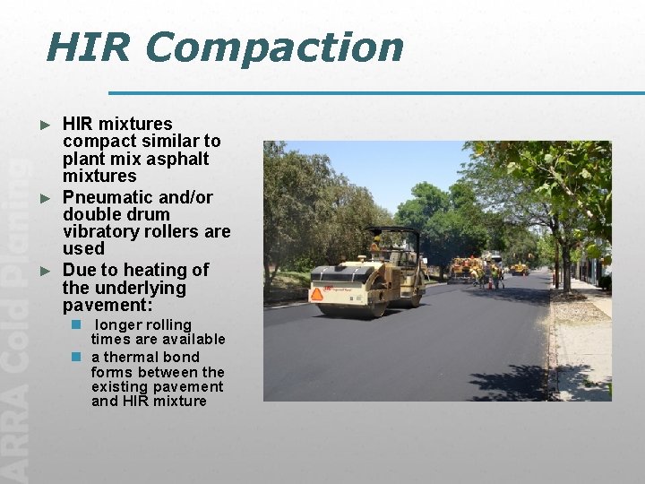 HIR Compaction HIR mixtures compact similar to plant mix asphalt mixtures ► Pneumatic and/or