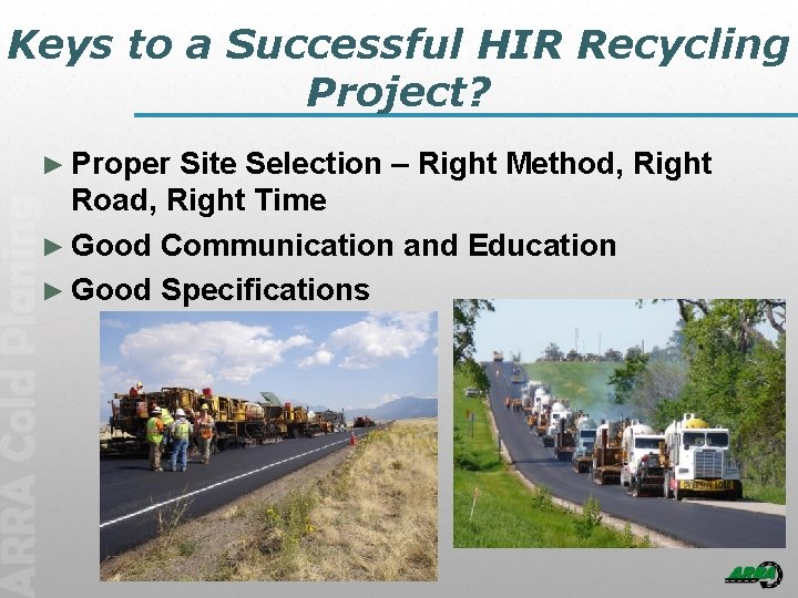 Keys to a Successful HIR Recycling Project? ► Proper Site Selection – Right Method,