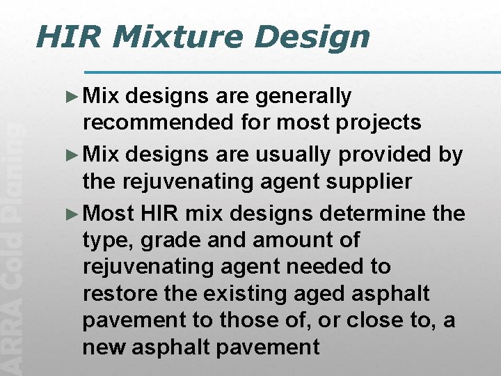 HIR Mixture Design ► Mix designs are generally recommended for most projects ► Mix