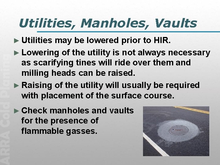 Utilities, Manholes, Vaults ► Utilities may be lowered prior to HIR. ► Lowering of