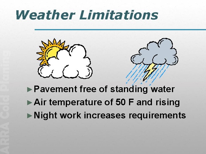 Weather Limitations ► Pavement free of standing water ► Air temperature of 50 F