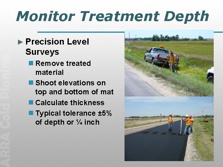 Monitor Treatment Depth ► Precision Level Surveys n Remove treated material n Shoot elevations