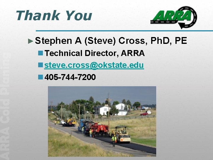 Thank You ► Stephen A (Steve) Cross, Ph. D, PE n Technical Director, ARRA