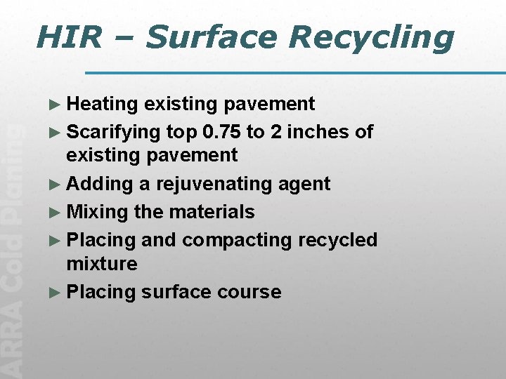 HIR – Surface Recycling ► Heating existing pavement ► Scarifying top 0. 75 to