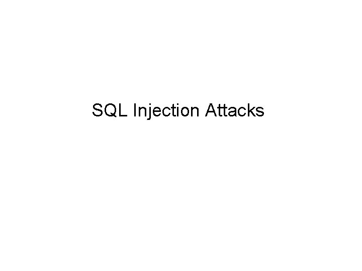 SQL Injection Attacks SQL Injection Attacks