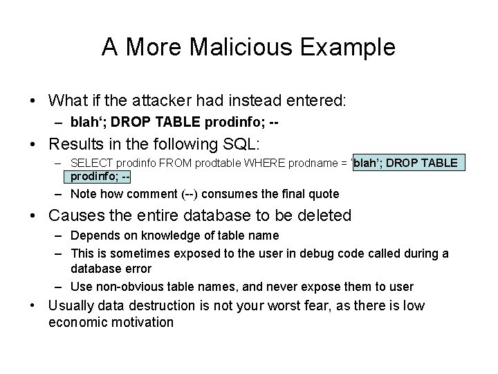 A More Malicious Example • What if the attacker had instead entered: – blah‘; A More Malicious Example • What if the attacker had instead entered: – blah‘;