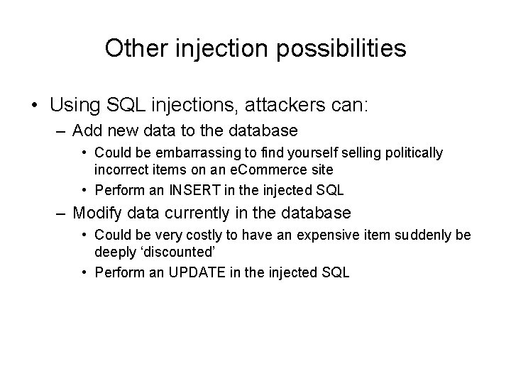 Other injection possibilities • Using SQL injections, attackers can: – Add new data to Other injection possibilities • Using SQL injections, attackers can: – Add new data to
