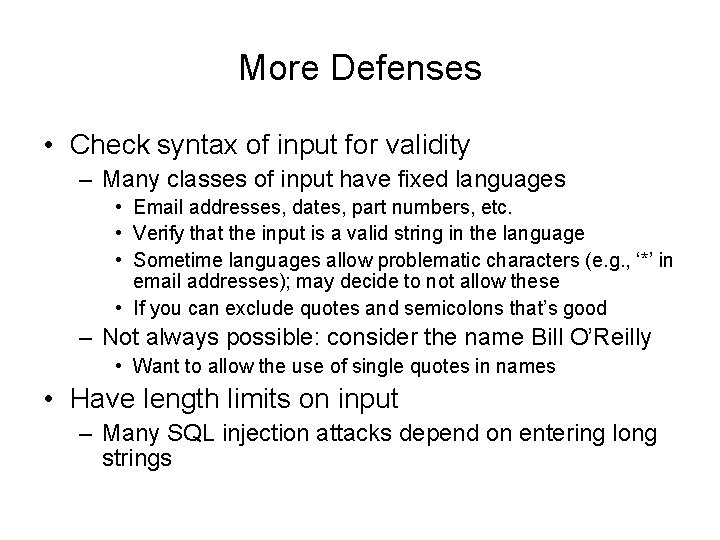More Defenses • Check syntax of input for validity – Many classes of input More Defenses • Check syntax of input for validity – Many classes of input