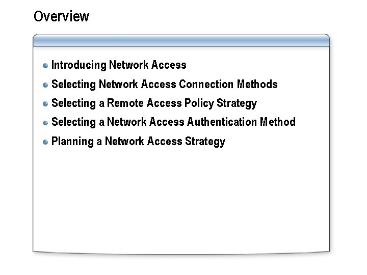 Overview Introducing Network Access Selecting Network Access Connection Methods Selecting a Remote Access Policy