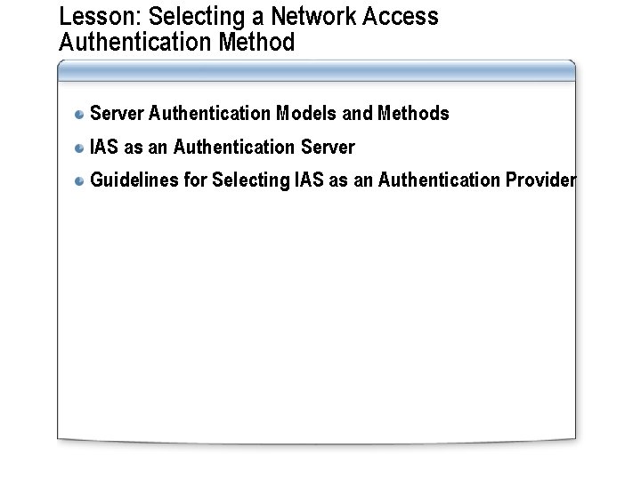 Lesson: Selecting a Network Access Authentication Method Server Authentication Models and Methods IAS as
