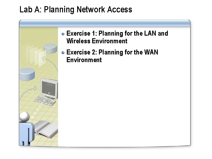 Lab A: Planning Network Access Exercise 1: Planning for the LAN and Wireless Environment