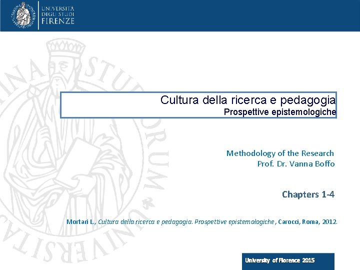 Cultura della ricerca e pedagogia Prospettive epistemologiche Methodology of the Research Prof. Dr. Vanna