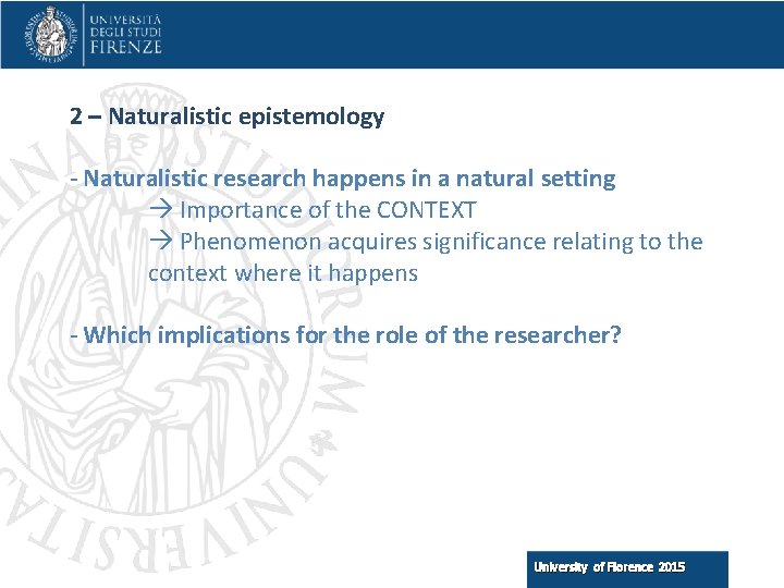 2 – Naturalistic epistemology - Naturalistic research happens in a natural setting Importance of