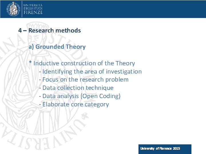 4 – Research methods a) Grounded Theory * Inductive construction of the Theory -