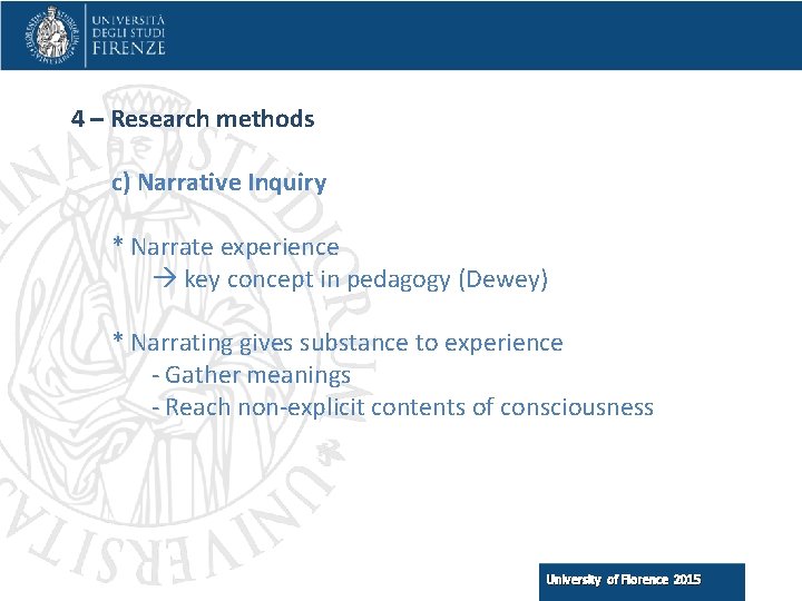 4 – Research methods c) Narrative Inquiry * Narrate experience key concept in pedagogy