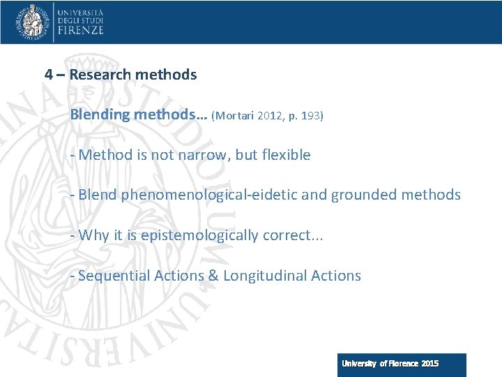 4 – Research methods Blending methods… (Mortari 2012, p. 193) - Method is not