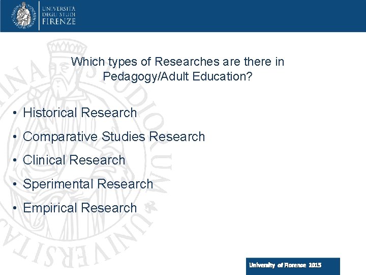 Which types of Researches are there in Pedagogy/Adult Education? • Historical Research • Comparative