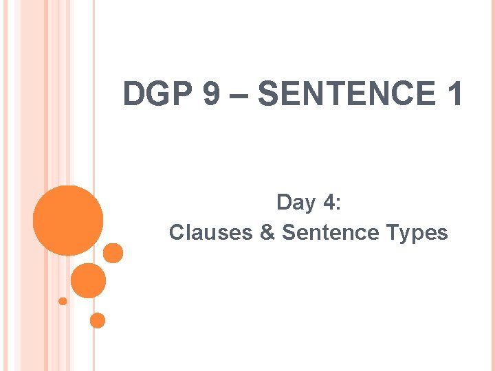 DGP 9 – SENTENCE 1 Day 4: Clauses & Sentence Types 