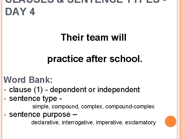 CLAUSES & SENTENCE TYPES DAY 4 Their team will practice after school. Word Bank: