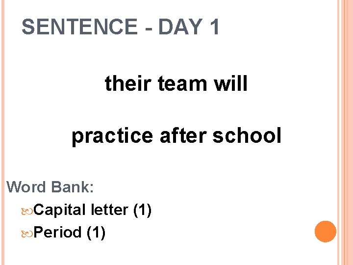 SENTENCE - DAY 1 their team will practice after school Word Bank: Capital letter