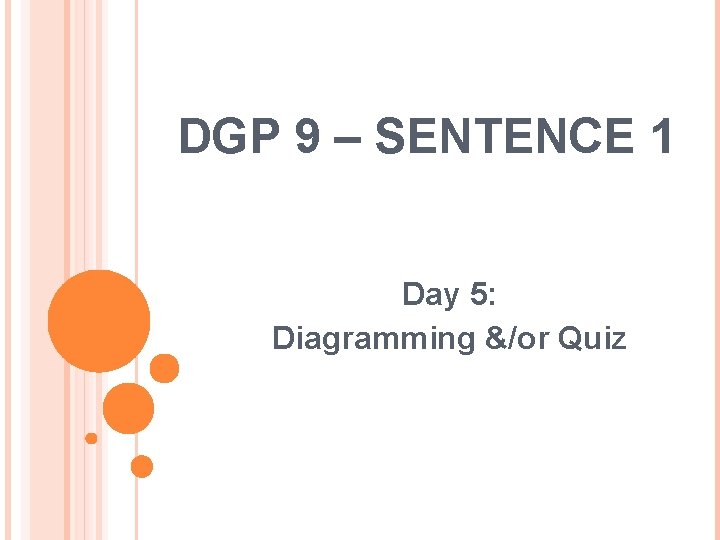 DGP 9 – SENTENCE 1 Day 5: Diagramming &/or Quiz 