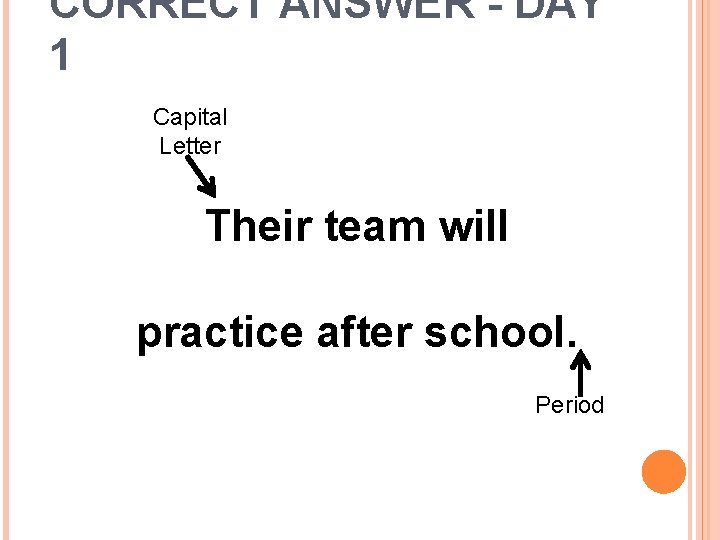 CORRECT ANSWER - DAY 1 Capital Letter Their team will practice after school. Period