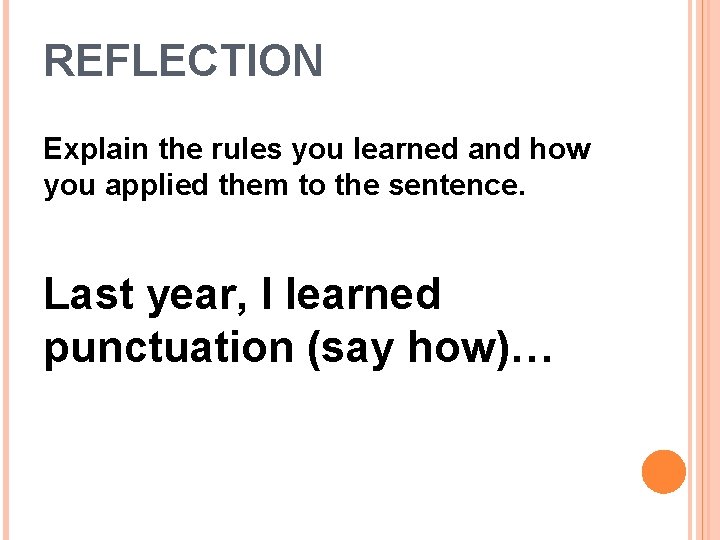 REFLECTION Explain the rules you learned and how you applied them to the sentence.