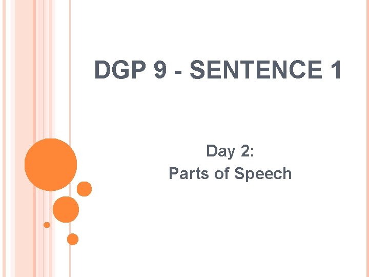 DGP 9 - SENTENCE 1 Day 2: Parts of Speech 