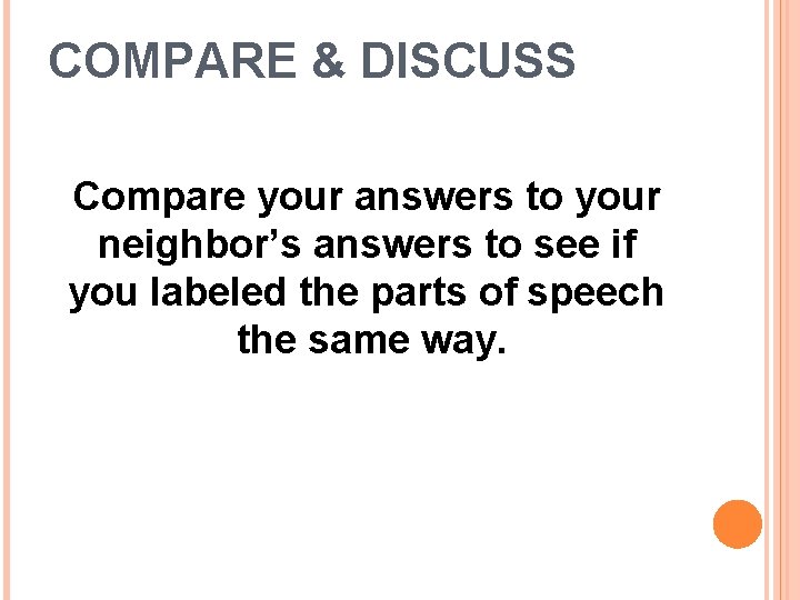 COMPARE & DISCUSS Compare your answers to your neighbor’s answers to see if you