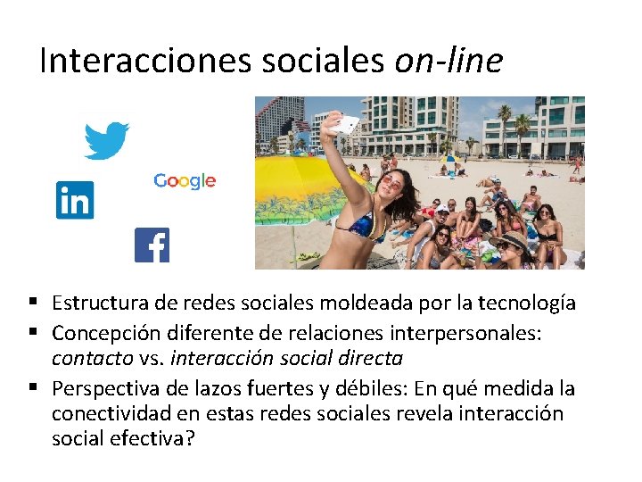 Interacciones sociales on-line § Estructura de redes sociales moldeada por la tecnología § Concepción