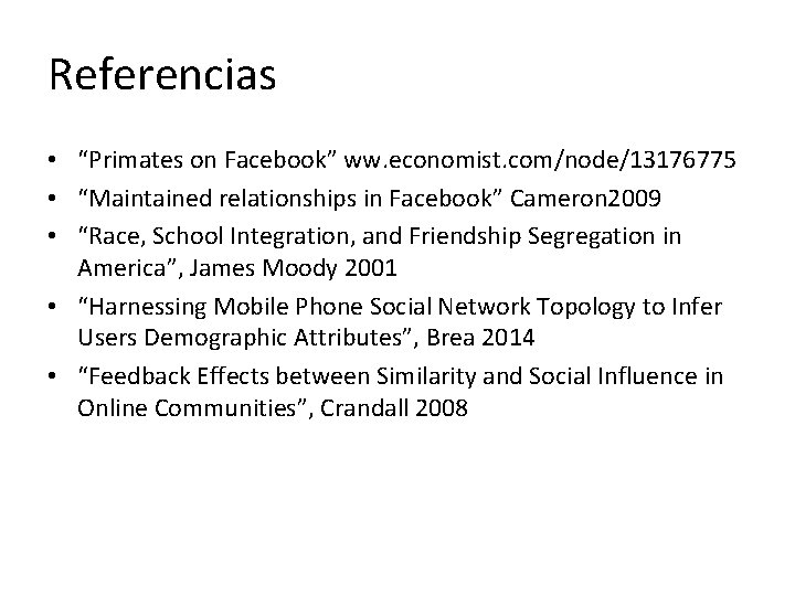 Referencias • “Primates on Facebook” ww. economist. com/node/13176775 • “Maintained relationships in Facebook” Cameron