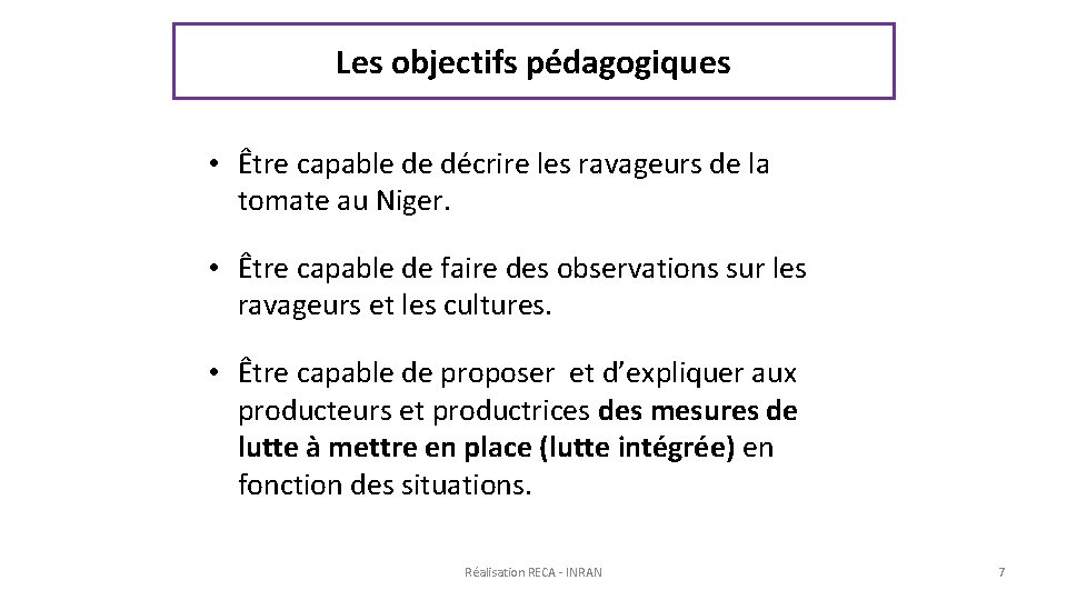 Les objectifs pédagogiques • Être capable de décrire les ravageurs de la tomate au