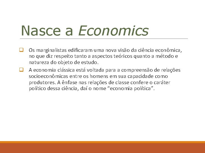 Nasce a Economics q Os marginalistas edificaram uma nova visão da ciência econômica, no