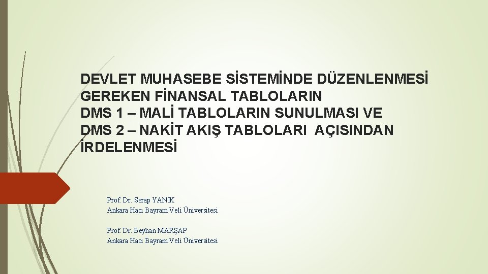DEVLET MUHASEBE SİSTEMİNDE DÜZENLENMESİ GEREKEN FİNANSAL TABLOLARIN DMS 1 – MALİ TABLOLARIN SUNULMASI VE