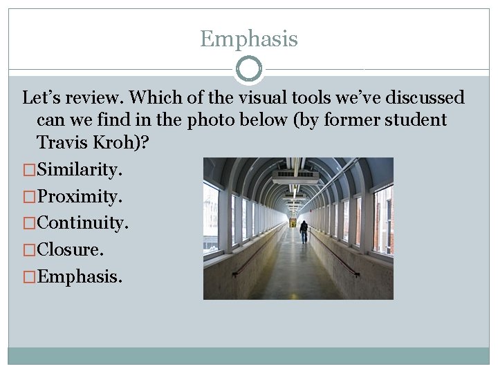 Emphasis Let’s review. Which of the visual tools we’ve discussed can we find in