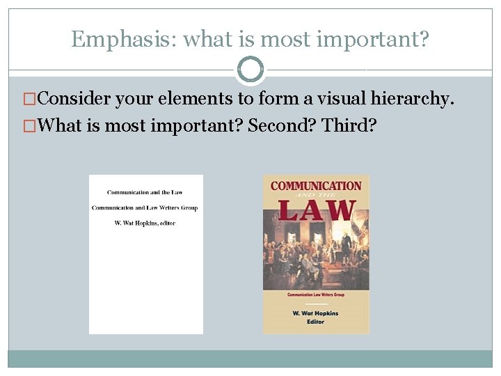 Emphasis: what is most important? �Consider your elements to form a visual hierarchy. �What