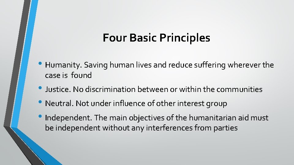 Four Basic Principles • Humanity. Saving human lives and reduce suffering wherever the case