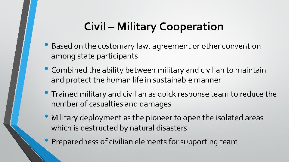 Civil – Military Cooperation • Based on the customary law, agreement or other convention