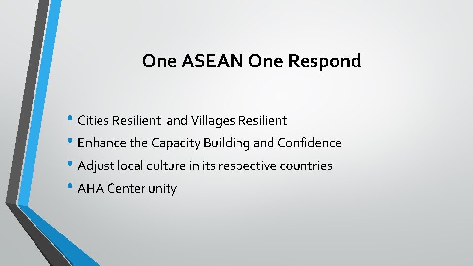 One ASEAN One Respond • Cities Resilient and Villages Resilient • Enhance the Capacity