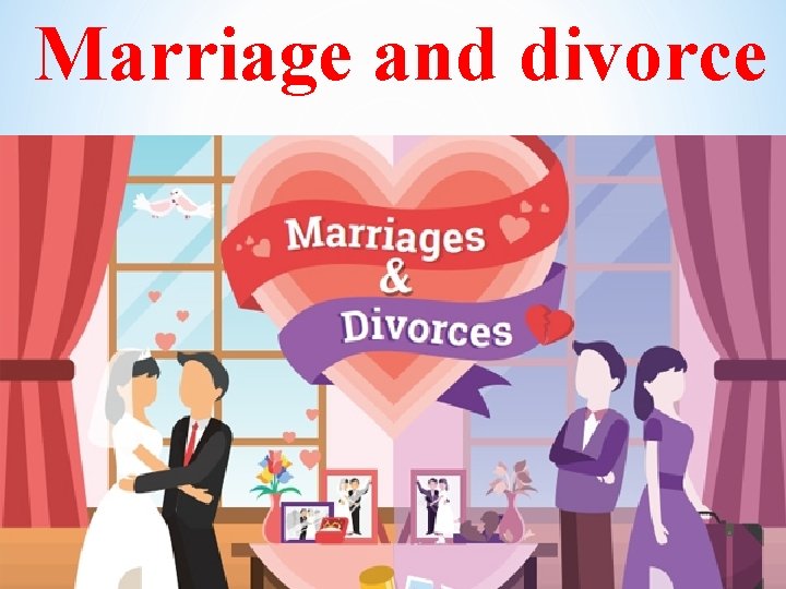 Marriage and divorce 