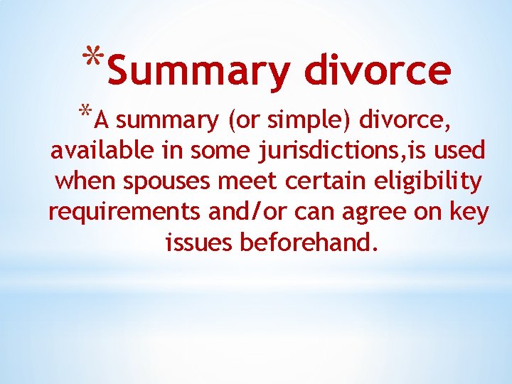 *Summary divorce *A summary (or simple) divorce, available in some jurisdictions, is used when